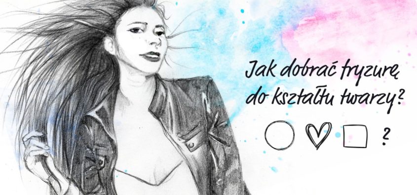 jak dobrać fryzurę do kształtu twarzy, jaka fryzura dla okrągłej twarzy, jaka fryzura dla kwadratowej twarzy, jaka fryzura dla prostokątnej twarzy, jaka fryzura dla owalnej twarzy